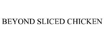 BEYOND SLICED CHICKEN