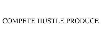 COMPETE HUSTLE PRODUCE