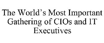 THE WORLD'S MOST IMPORTANT GATHERING OF CIOS AND IT EXECUTIVES