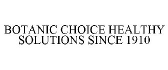 BOTANIC CHOICE HEALTHY SOLUTIONS SINCE 1910