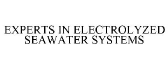 EXPERTS IN ELECTROLYZED SEAWATER SYSTEMS