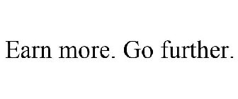 EARN MORE. GO FURTHER.