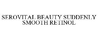 SEROVITAL BEAUTY SUDDENLY SMOOTH RETINOL