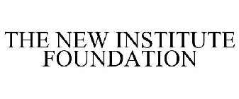 THE NEW INSTITUTE FOUNDATION