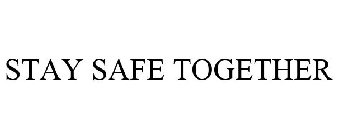 STAY SAFE TOGETHER