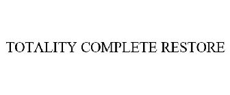 TOTALITY COMPLETE RESTORE