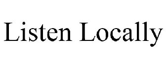 LISTENLOCALLY LISTENLOCALLY LISTENLOCALLY