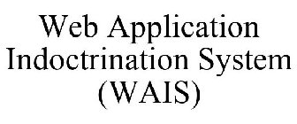 WEB APPLICATION INDOCTRINATION SYSTEM (WAIS)