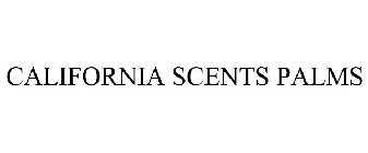 CALIFORNIA SCENTS PALMS