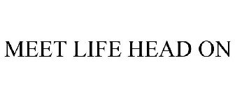 MEET LIFE HEAD ON