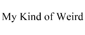 MY KIND OF WEIRD