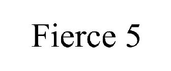 FIERCE 5