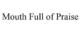 MOUTH FULL OF PRAISE