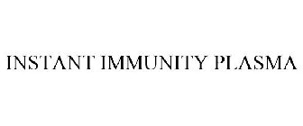 INSTANT IMMUNITY PLASMA