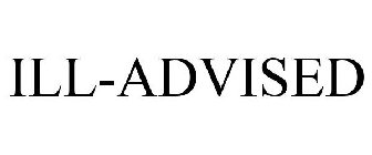 ILL-ADVISED
