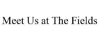 MEET US AT THE FIELDS