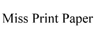 MISS PRINT PAPER