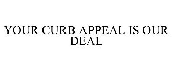 YOUR CURB APPEAL IS OUR DEAL