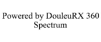 POWERED BY DOULEURX 360 SPECTRUM