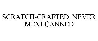 SCRATCH-CRAFTED NEVER MEXI-CANNED