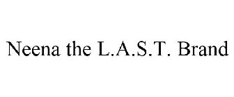 NEENA THE L.A.S.T. BRAND