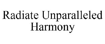 RADIATE UNPARALLELED HARMONY