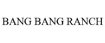 BANG BANG RANCH