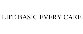LIFE BASIC EVERY CARE