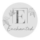 E ENCHANTED