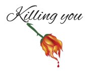 KILLING YOU