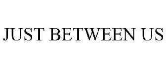 JUST BETWEEN US