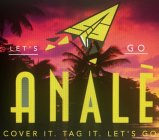 LET'S GO ANÀLÈ COVER IT. TAG IT. LET'S GO