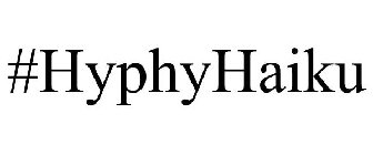 #HYPHYHAIKU