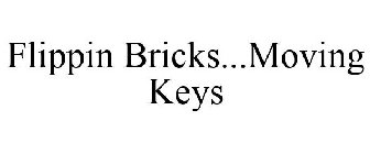 FLIPPIN BRICKS...MOVING KEYS