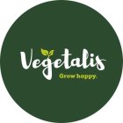 VEGETALIS GROW HAPPY.