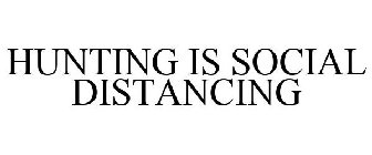 HUNTING IS SOCIAL DISTANCING