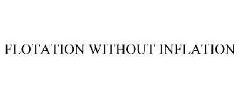 FLOTATION WITHOUT INFLATION
