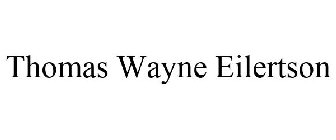 THOMAS WAYNE EILERTSON