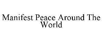 MANIFEST PEACE AROUND THE WORLD