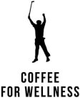 COFFEE FOR WELLNESS