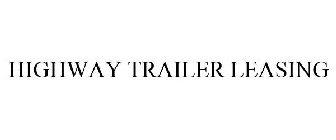 HIGHWAY TRAILER LEASING