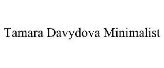 TAMARA DAVYDOVA MINIMALIST