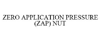 ZERO APPLICATION PRESSURE (ZAP) NUT