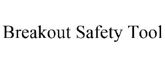 BREAKOUT SAFETY TOOL