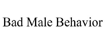 BAD MALE BEHAVIOR