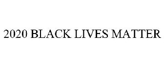 2020 BLACK LIVES MATTER