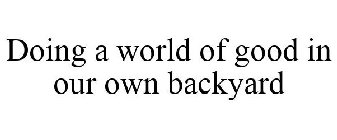 DOING A WORLD OF GOOD IN OUR OWN BACKYARD