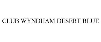 CLUB WYNDHAM DESERT BLUE