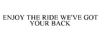 ENJOY THE RIDE WE'VE GOT YOUR BACK