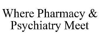 WHERE PHARMACY & PSYCHIATRY MEET